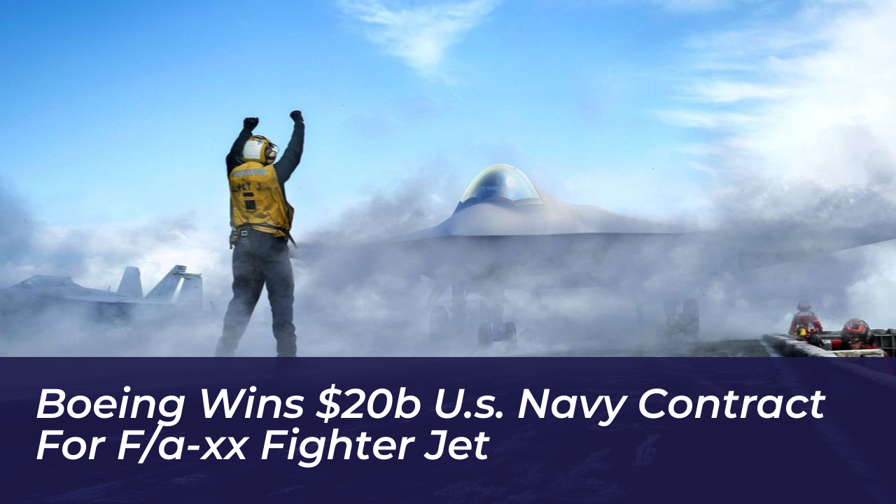 boeing wins 20b u s navy contract for f a xx fighter jet dMIu