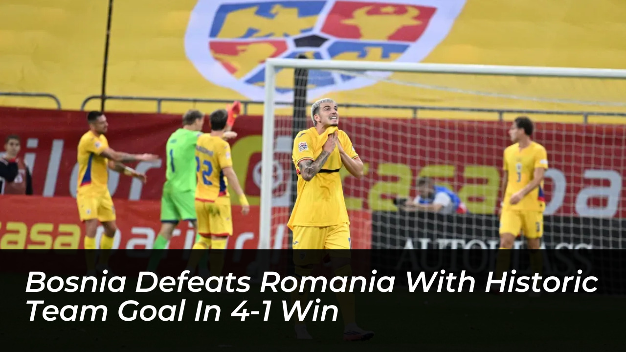 bosnia defeats romania with historic team goal in 4 1 win wX9v