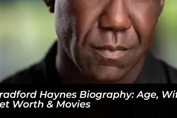 bradford haynes biography age wife net worth movies YCqv