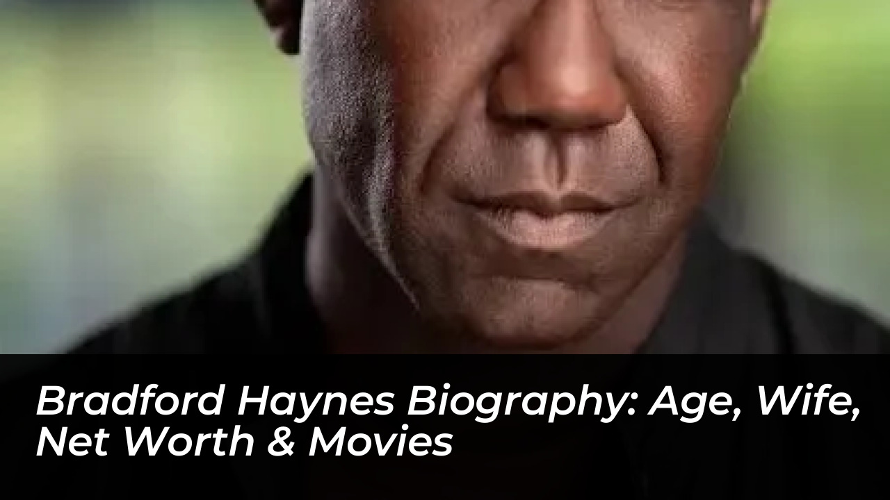 bradford haynes biography age wife net worth movies YCqv