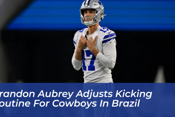 brandon aubrey adjusts kicking routine for cowboys in brazil DbhE