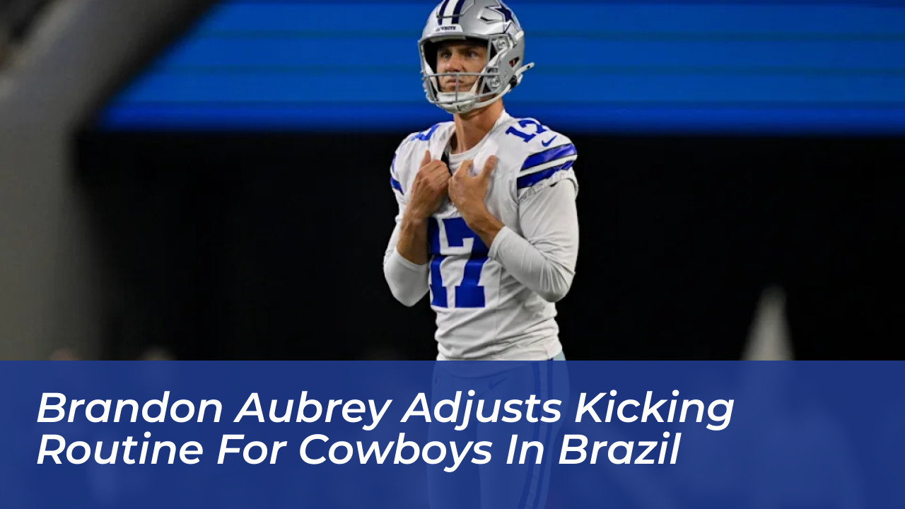 brandon aubrey adjusts kicking routine for cowboys in brazil DbhE