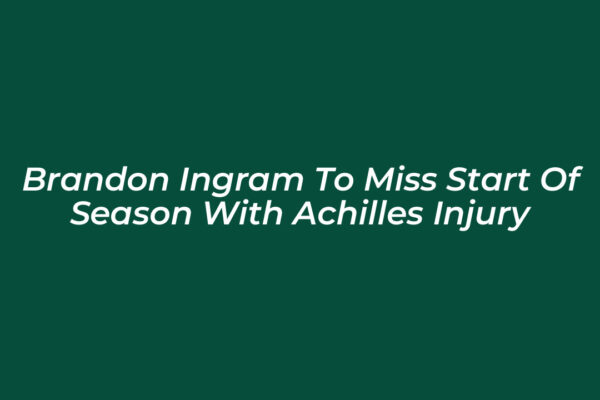 brandon ingram to miss start of season with achilles injury E9nG