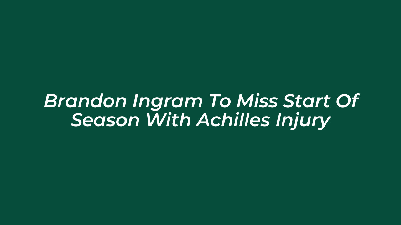 brandon ingram to miss start of season with achilles injury E9nG