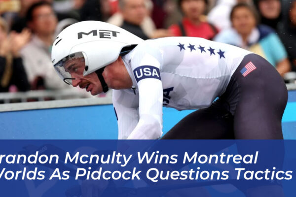 brandon mcnulty wins montreal worlds as pidcock questions tactics xPEg