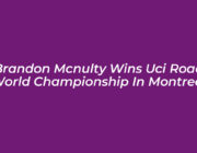 brandon mcnulty wins uci road world championship in montreal tOs5