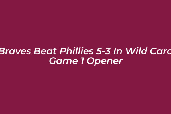 braves beat phillies 5 3 in wild card game 1 opener Z1cj