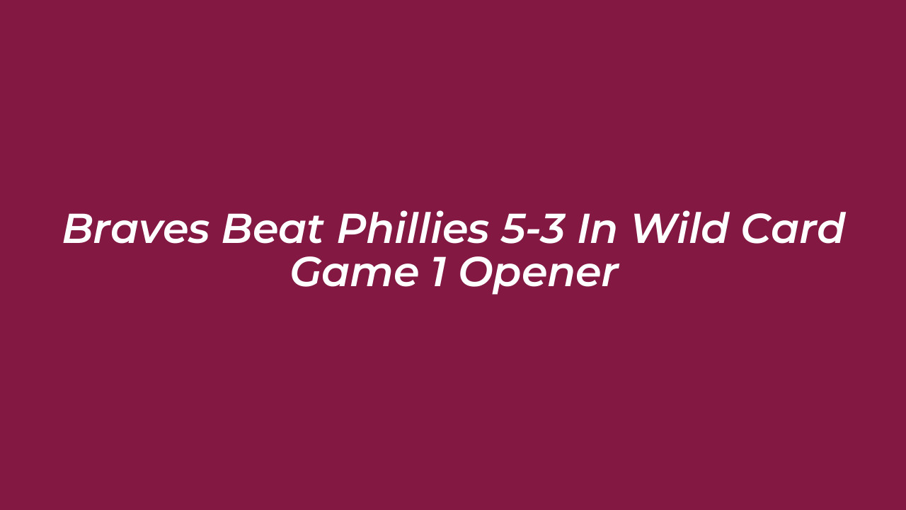 braves beat phillies 5 3 in wild card game 1 opener Z1cj