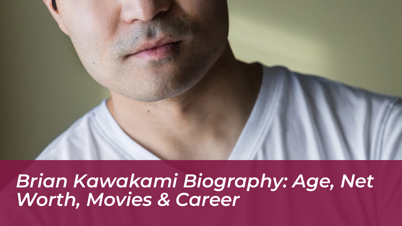 brian kawakami biography age net worth movies career 5BoJ