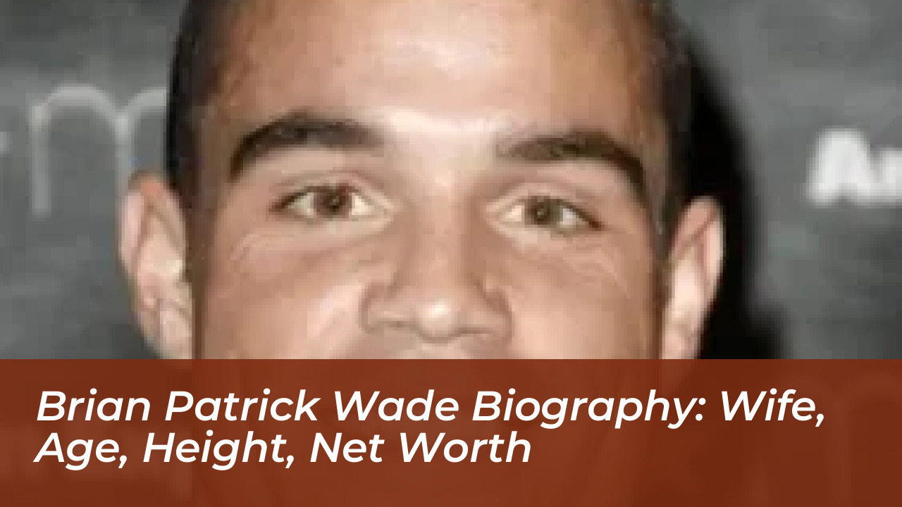 brian patrick wade biography wife age height net worth 5juT