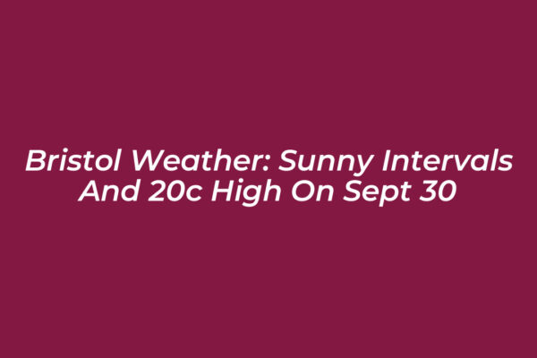 bristol weather sunny intervals and 20c high on sept 30 mJ2G