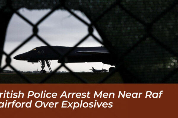 british police arrest men near raf fairford over explosives pKFH