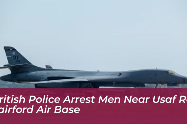 british police arrest men near usaf raf fairford air base ZNq4