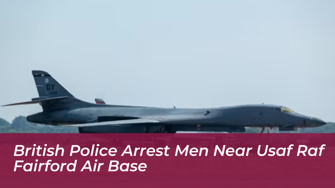 british police arrest men near usaf raf fairford air base ZNq4