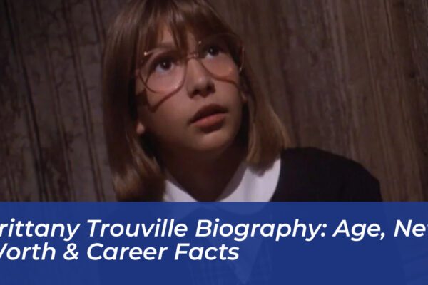 brittany trouville biography age net worth career facts 5eeI