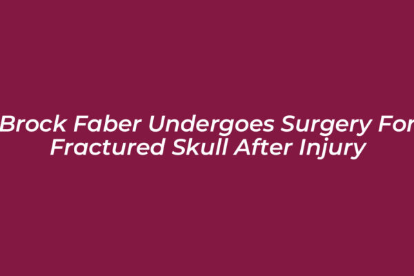brock faber undergoes surgery for fractured skull after injury 8wrf