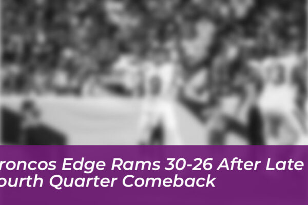 broncos edge rams 30 26 after late fourth quarter comeback n2H5