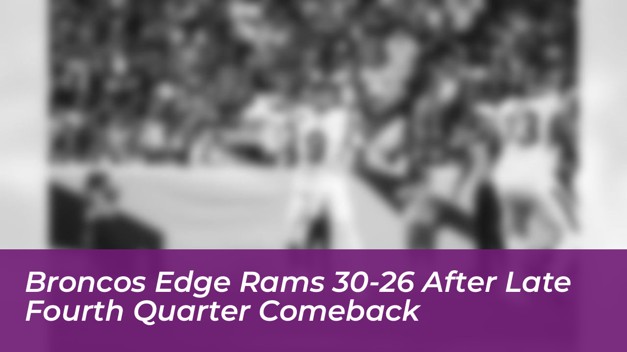 broncos edge rams 30 26 after late fourth quarter comeback n2H5