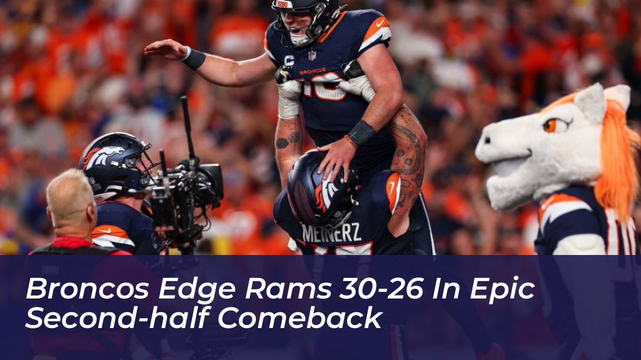 broncos edge rams 30 26 in epic second half comeback PHQy