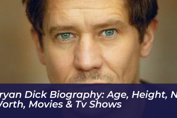 bryan dick biography age height net worth movies tv shows Na7D