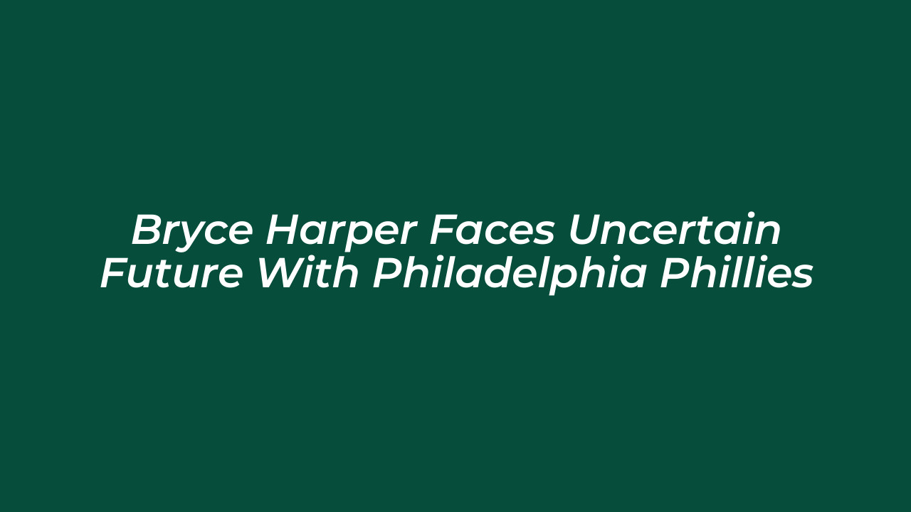 bryce harper faces uncertain future with philadelphia phillies 9csD