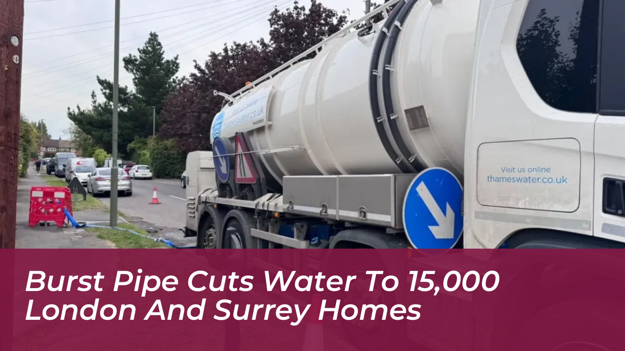 burst pipe cuts water to 15000 london and surrey homes MTK4