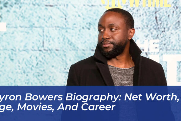 byron bowers biography net worth age movies and career fzZA