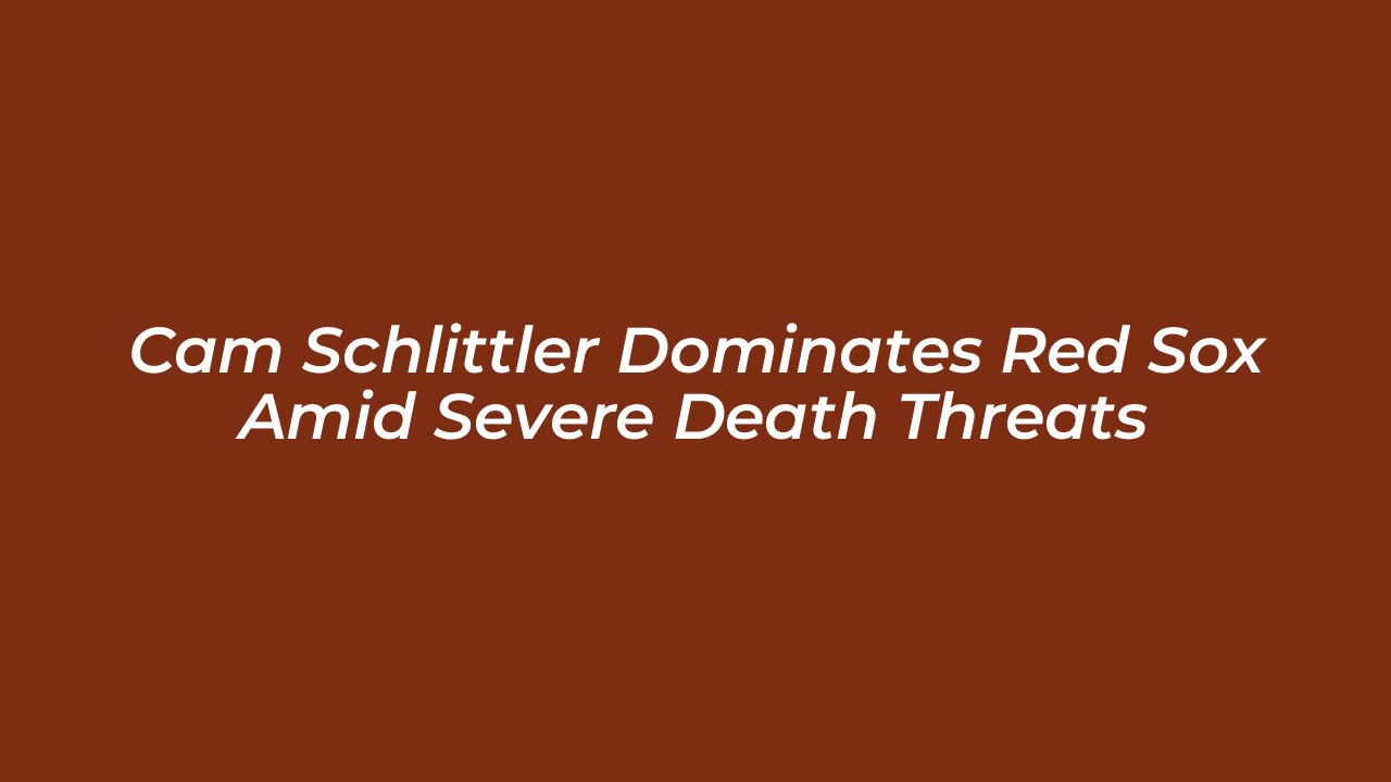 cam schlittler dominates red sox amid severe death threats iqu4