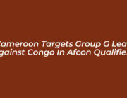 cameroon targets group g lead against congo in afcon qualifiers PgFu