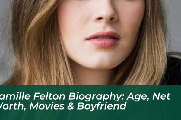 camille felton biography age net worth movies boyfriend LRY5