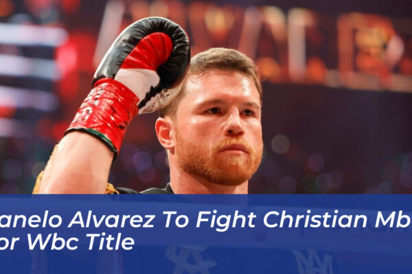 canelo alvarez to fight christian mbilli for wbc title Oy5z