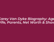 carey van dyke biography age wife parents net worth shows j33L