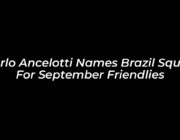 carlo ancelotti names brazil squad for september friendlies 9drZ