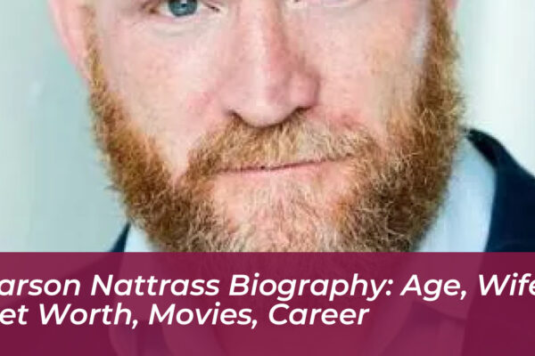 carson nattrass biography age wife net worth movies career Vx8w