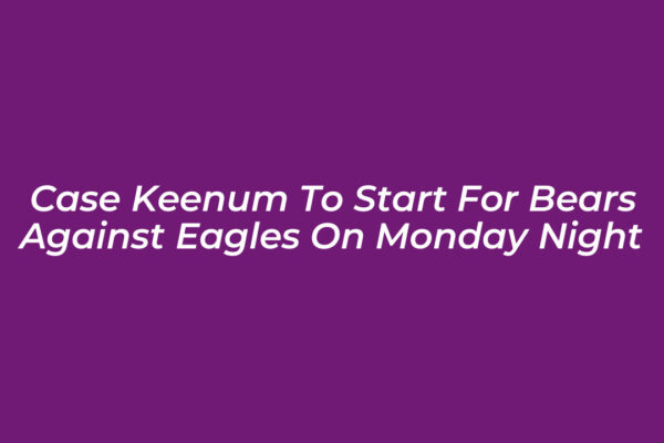 case keenum to start for bears against eagles on monday night f465