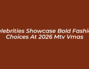 celebrities showcase bold fashion choices at 2026 mtv vmas gPCE