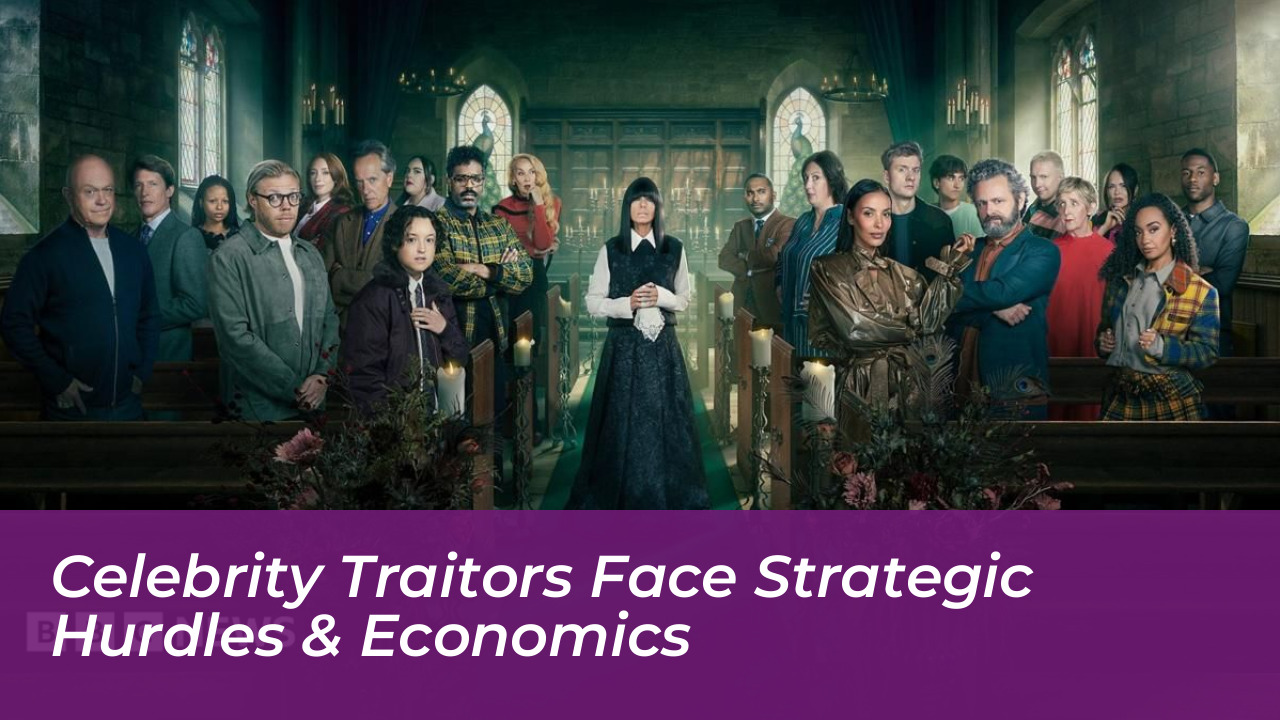 celebrity traitors face strategic hurdles economics mHRe