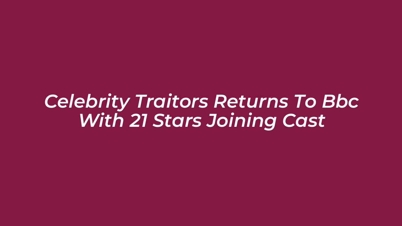 celebrity traitors returns to bbc with 21 stars joining cast NekR