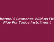 channel 5 launches wild as first play for today installment Zqku