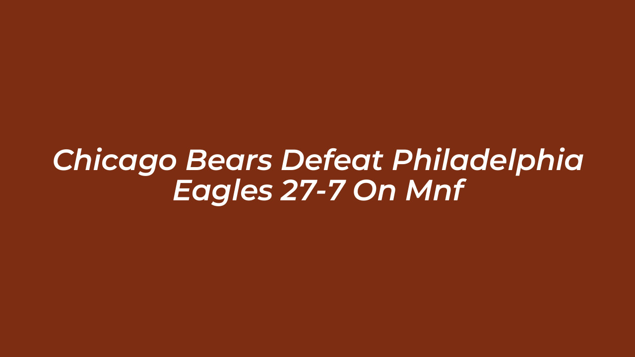 chicago bears defeat philadelphia eagles 27 7 on mnf ZqhT