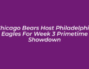 chicago bears host philadelphia eagles for week 3 primetime showdown RMbw