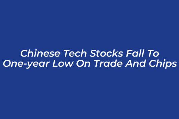 chinese tech stocks fall to one year low on trade and chips 9WVk