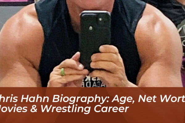 chris hahn biography age net worth movies wrestling career vuQx