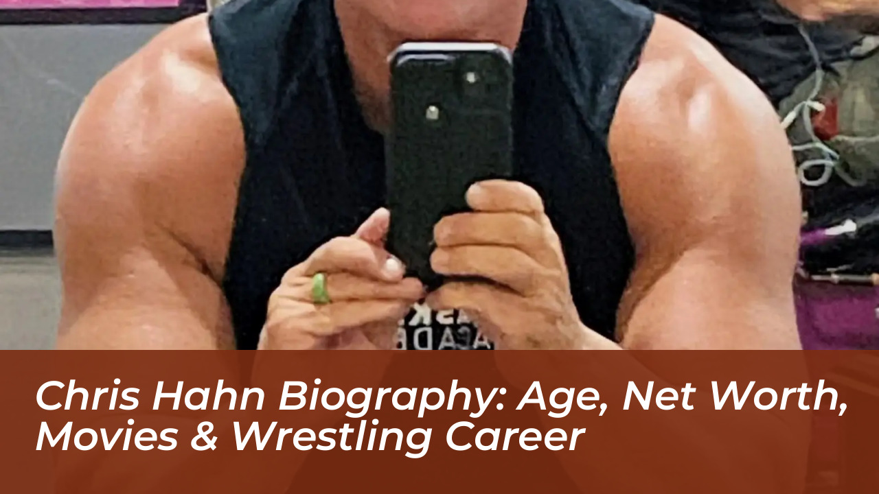 chris hahn biography age net worth movies wrestling career