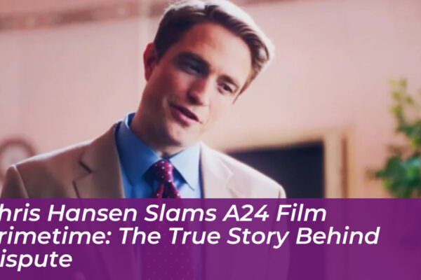 chris hansen slams a24 film primetime the true story behind dispute LBtL