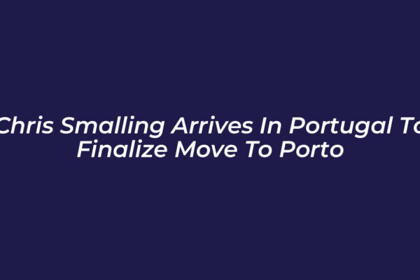 chris smalling arrives in portugal to finalize move to porto U4FX