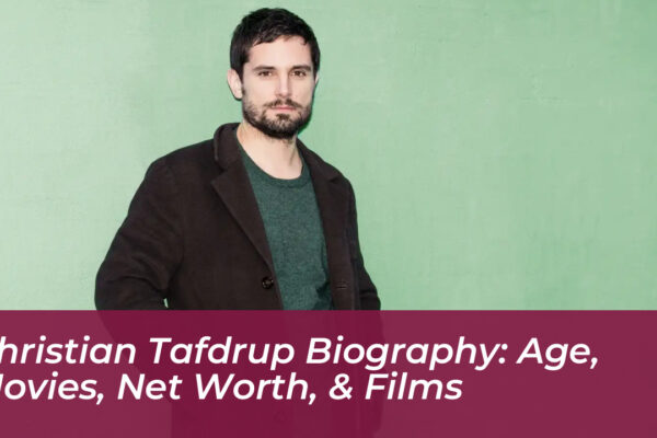 christian tafdrup biography age movies net worth films m5tx