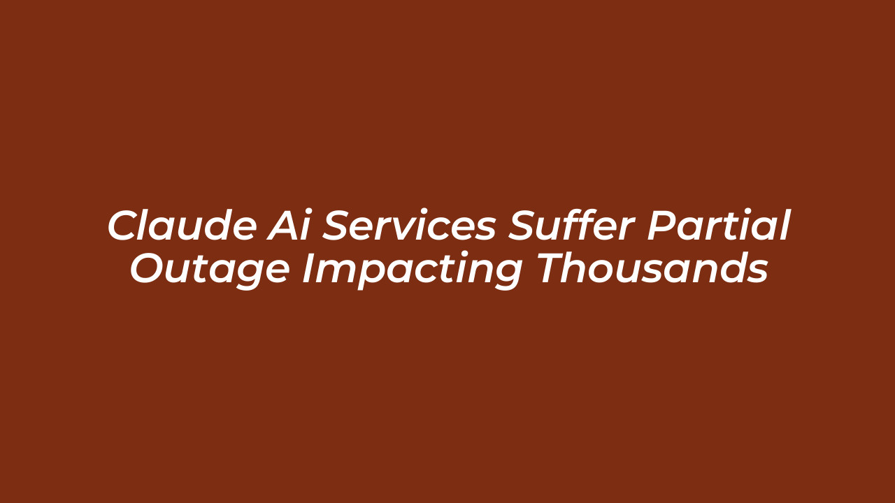 claude ai services suffer partial outage impacting thousands 2QgY