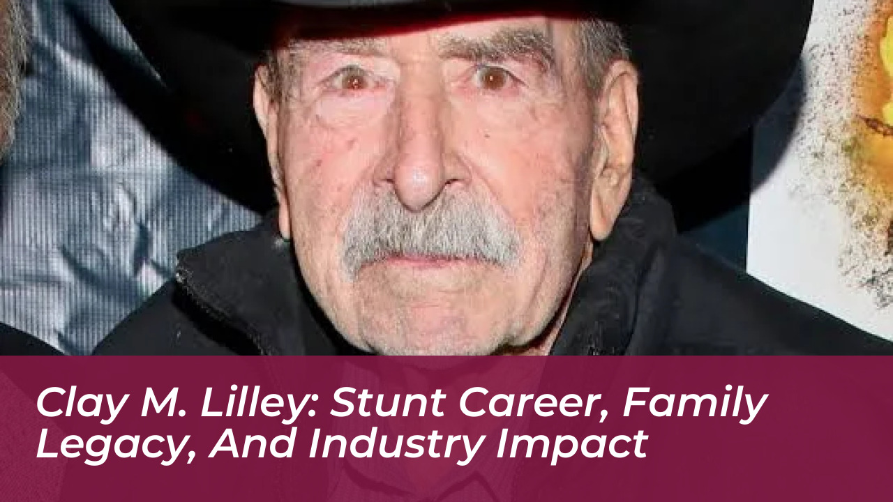 clay m lilley stunt career family legacy and industry impact 7AUi
