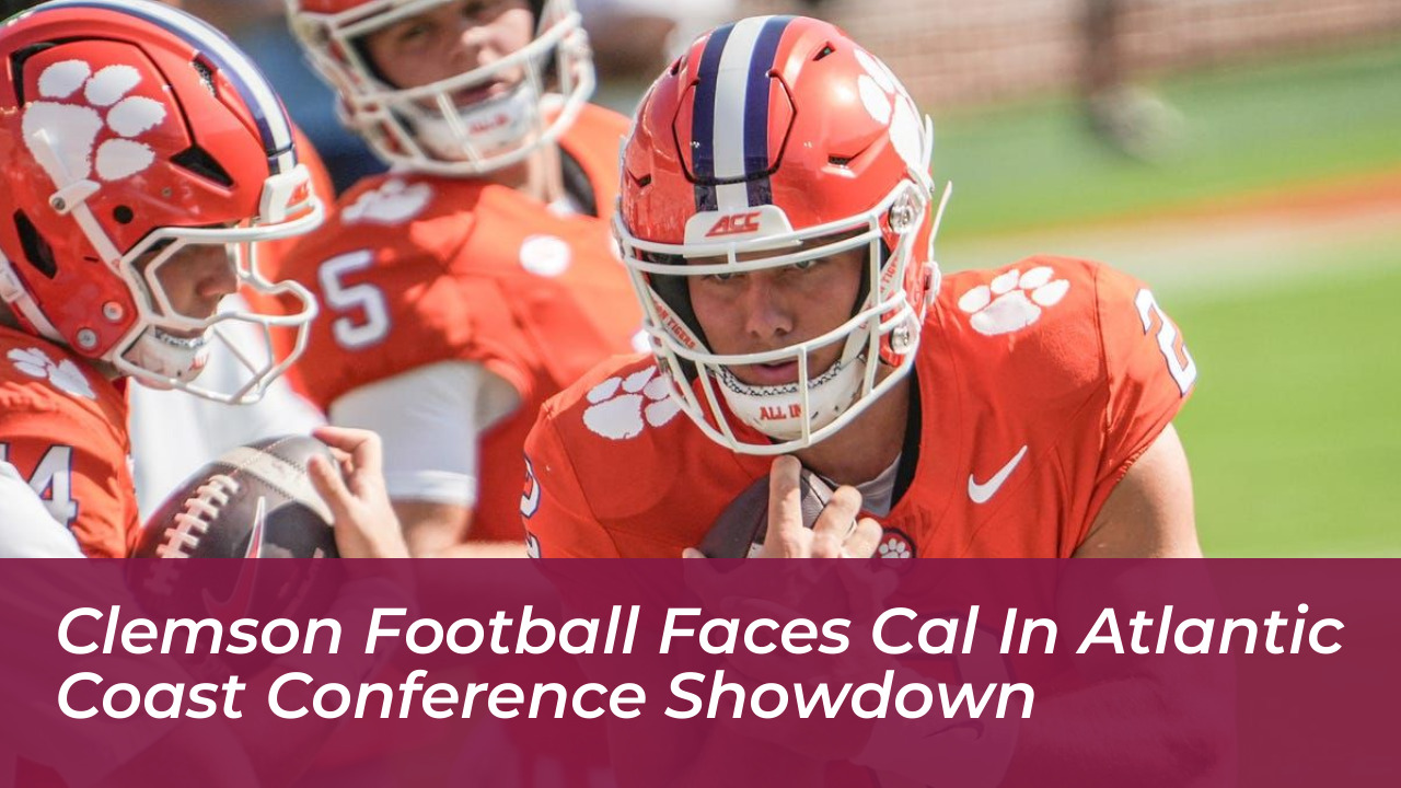 clemson football faces cal in atlantic coast conference showdown M2lo